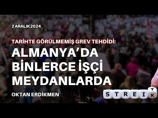 Almanya'da grev sezonu: İşçiler alanlarda - 2 Aralık 2024 Oktan Erdikmen