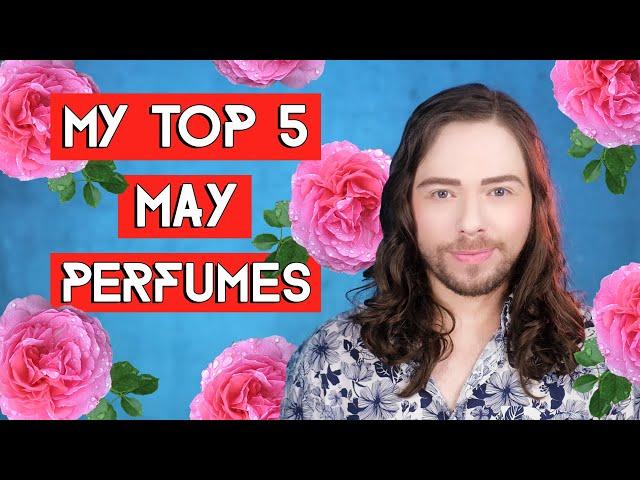 My Top 5 May Perfumes - the floral, abstract and warm fragrances