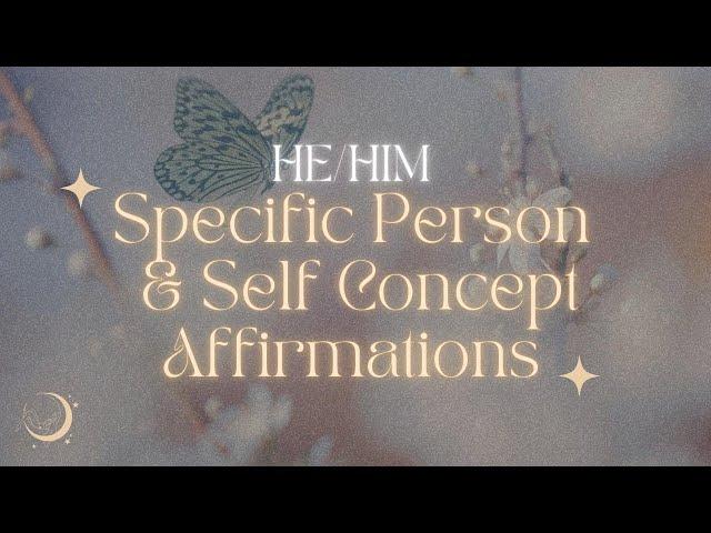 Specific Person (He/Him) + Self Concept Affirmations (ATTRACT YOUR SP WITH THIS DUO)