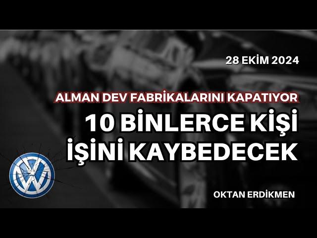 Kriz: Almanya'da VW 3 fabrikasını kapatıyor - 28 Ekim 2024 Oktan Erdikmen