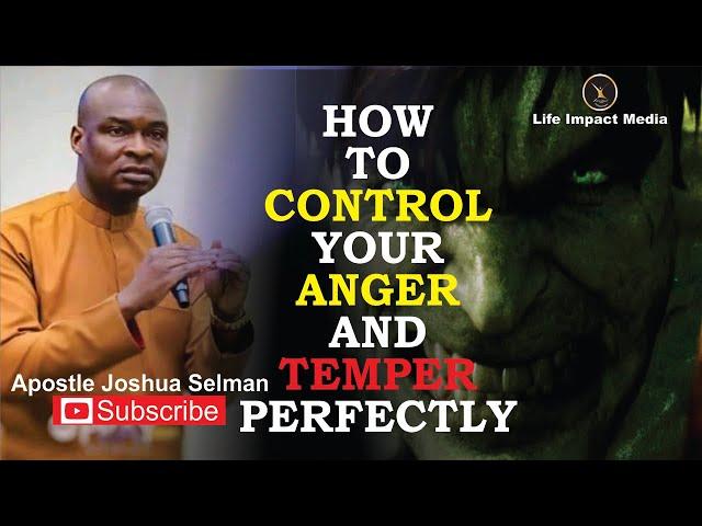 THE PERFECT WAY TO CONTROL YOUR ANGER AND TEMPER | APOSTLE JOSHUA SELMAN