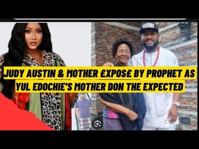 JUDY AUSTIN & MOTHER £XPOS£Đ BY A PROPHET, YUL EDOCHIES MOTHER FINALLY DO THE EXPECTED