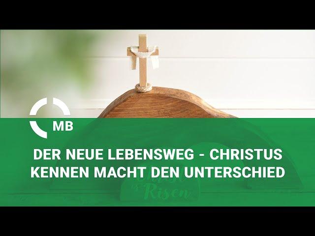 Der neue Lebensweg, Christus kennen macht den Unterschied - Predigt von Peter Löwen - 18.06.2023