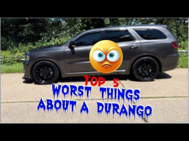 THE FIVE WORST THINGS ABOUT A DURANGO!