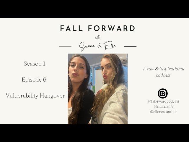 Vulnerability Hangover S1 E6 | Fall Forward Podcast with Shana & Elle