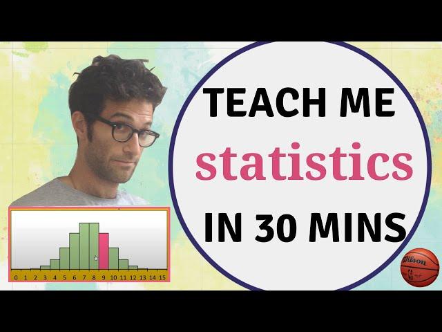 Teach me STATISTICS in half an hour! Seriously.