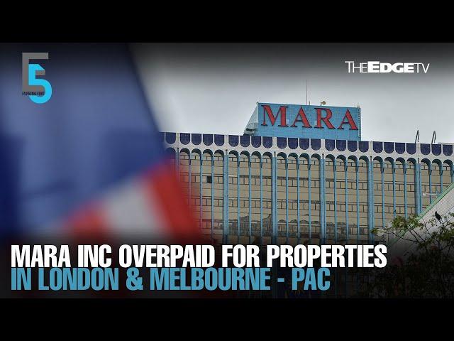 EVENING 5: Mara Inc overpaid for London & Melbourne properties - PAC