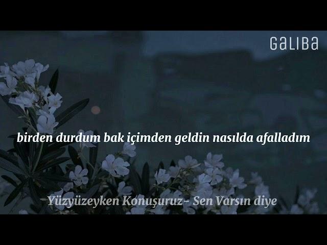 Yüzyüzeyken Konuşuruz- Sen Varsın Diye (lyrics + speed )