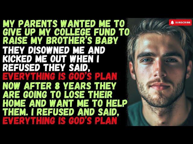 My parents kicked me out and stole my college fund to raise my brother's child, It's God's plan