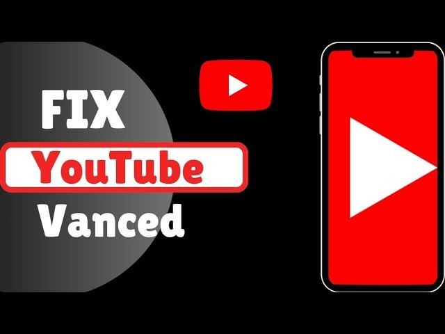 Fix YouTube vanced |How to fix YouTube vanced update problem |Problem solved