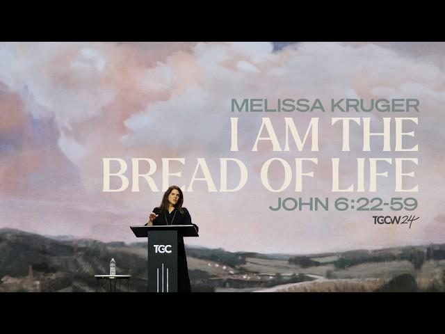 I Am the Bread of Life (John 6:22–59) | Melissa Kruger