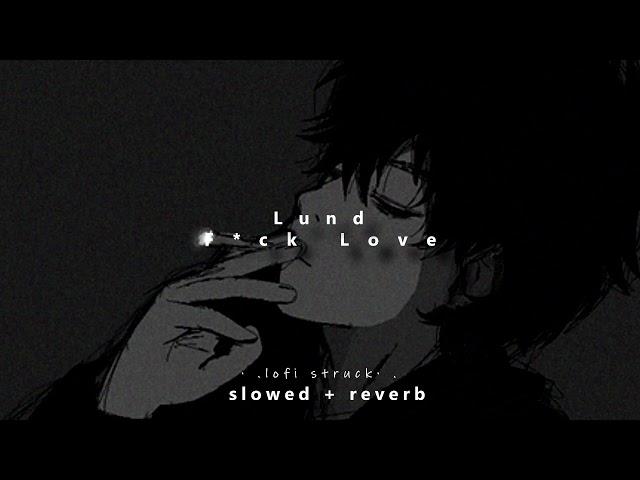 Lund - F*ck Love ( slowed and reverbed )