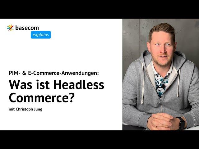 Was ist Headless Commerce? | basecom explains