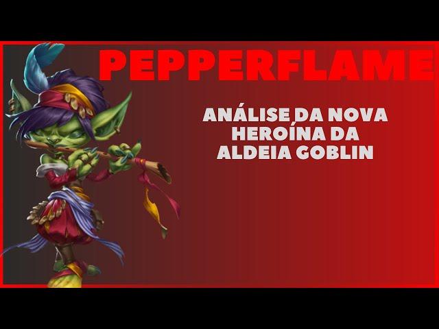 Análise da Nova Heroína da Aldeia Goblin, PEPPERFLAME, Empires e Puzzles Travado