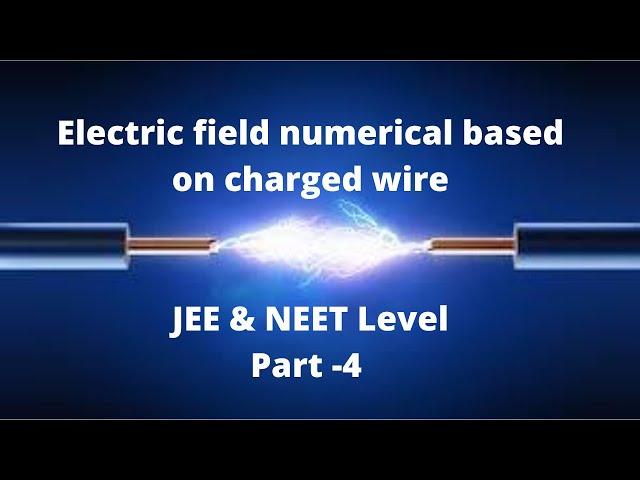 L- 12 Numerical based on electric field due to a straight charged wire // JEE mains & advanced 2021