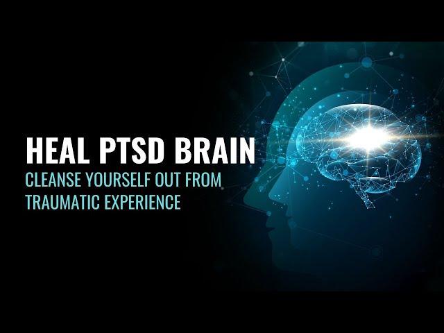 Heal PTSD Brain | Cleanse Yourself Out From Traumatic Experience | Powerful PTSD Cure | 417 hz Music