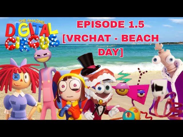 THE AMAZING DIGITAL CIRCUS: Ep 1.5 [VRChat - Beach Day]