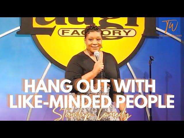 Hang Out With Like-Minded People - Tacarra Williams - Standup Comedy