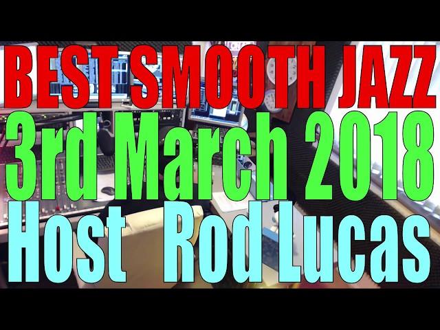 Best Smooth Jazz - Host Rod Lucas  3rd March 2018