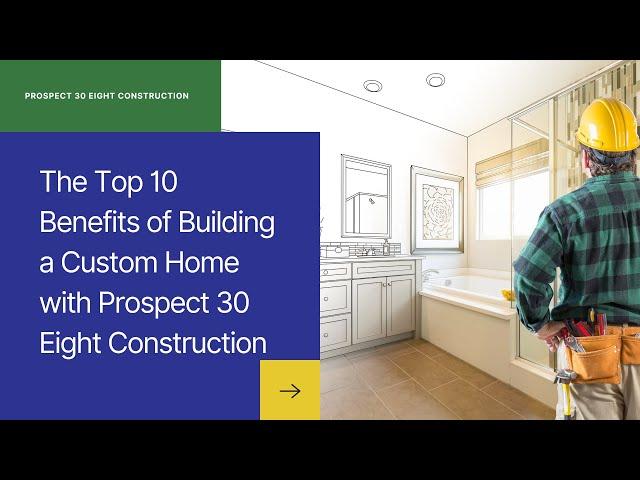 The Top 10 Benefits of Building a Custom Home with Prospect 30 Eight Construction