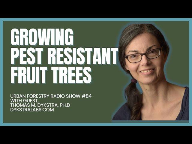 Growing Pest Resistant Fruit Trees with Thomas Dykstra, Ph.D.