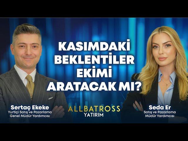 Kasımdaki Beklentiler Ekimi Aratacak mı? Sertaç Ekeke Yorumluyor | Allbatross Yatırım