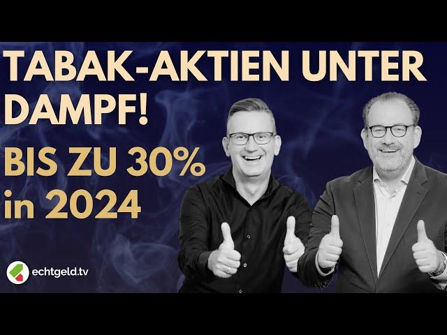 Bis zu 30% Plus in 2024: Tabak-Aktien unter Dampf | Philip Morris | Altria | BAT | Imperial Brands