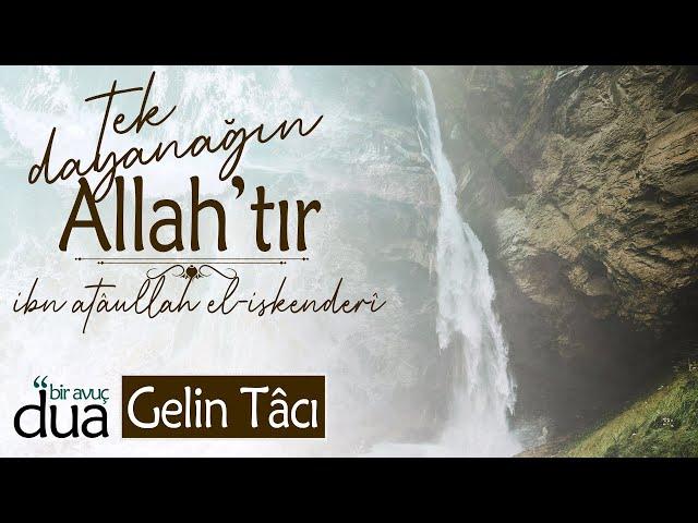 Bu Dünyada Her An Rabbin ile Beraber Ol! "TEK DAYANAĞIN ALLAH'TIR" | Gelin Tâcı