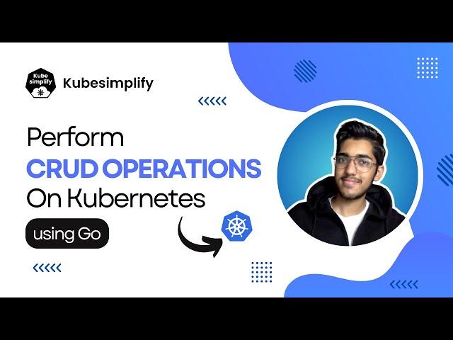 Perform CRUD Operations On Kubernetes Using Golang | Kubernetes API Guide