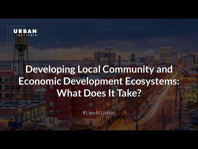 Developing Local Community and Economic Development Ecosystems: What Does It Take?