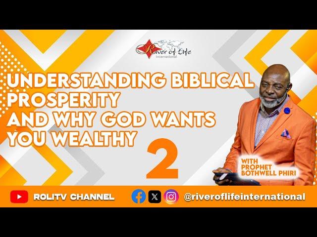 UNDERSTANDING BIBLICAL PROSPERITY AND WHY GOD WANTS YOU WEALTHY 2 BY PROPHET BOTHWELL PHIRI