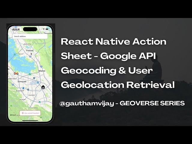 React Native Action Sheet - Google API Geocoding & User Geolocation Retrieval - Geoverse series