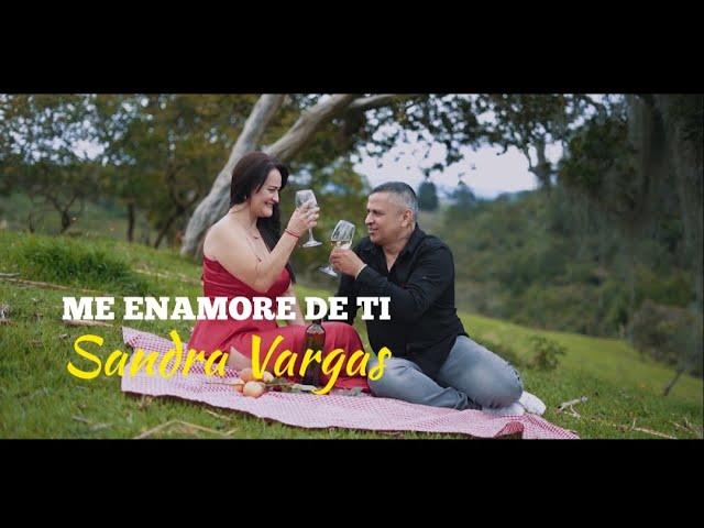 ME ENAMORE DE TI- SANDRA VARGAS  (Video Oficial) 4K