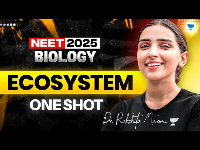 NEET 2025 Biology: Ecosystem | Biology One Shot | Dr. Rakshita Singh