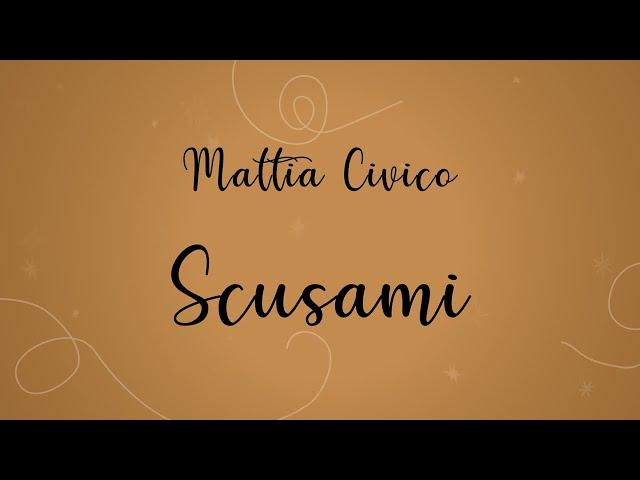 Scusami - Mattia Civico (Official Lyric Video)