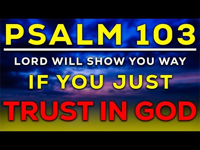 Psalm 103 - Trust in the Lord and His Love will Lead You For Ever (KJV)