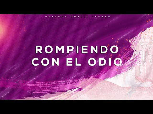 Rompiendo El Odio  ️  | Pastora Oneliz Rauseo