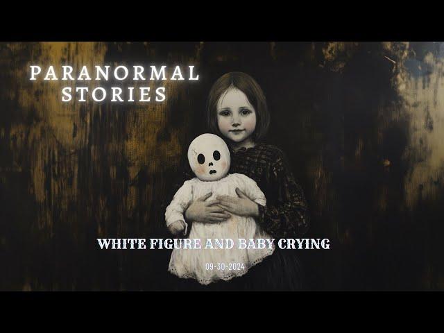 20 Haunting Paranormal Tales - White figure and baby crying