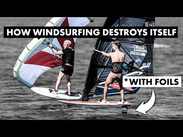 How Foiling Destroys Windsurfing!