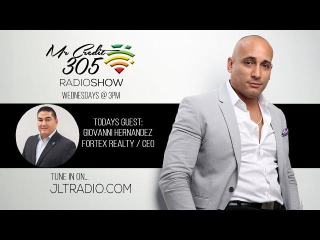 Mr Credit 305 Radio Show #3 with Giovanni Hernandez / CEO of Fortex Realty