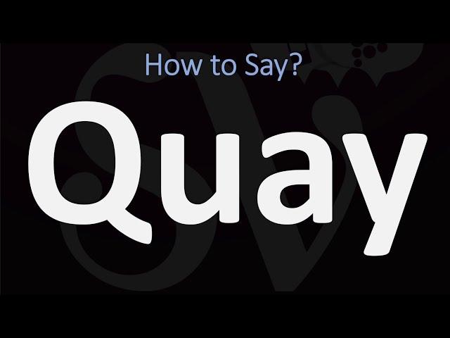 How to Pronounce Quay? | Is it Pronounced Cay or Key?