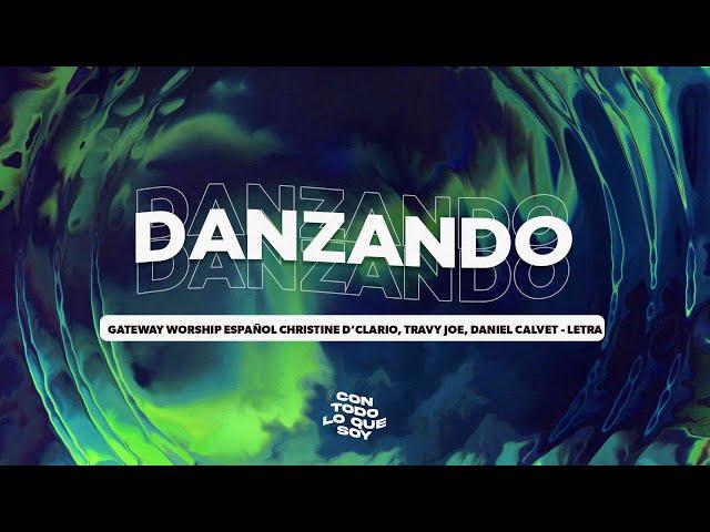 Danzando / Letra - Gateway Worship Español, Christine D’Clario, Travy Joe, Daniel Calveti