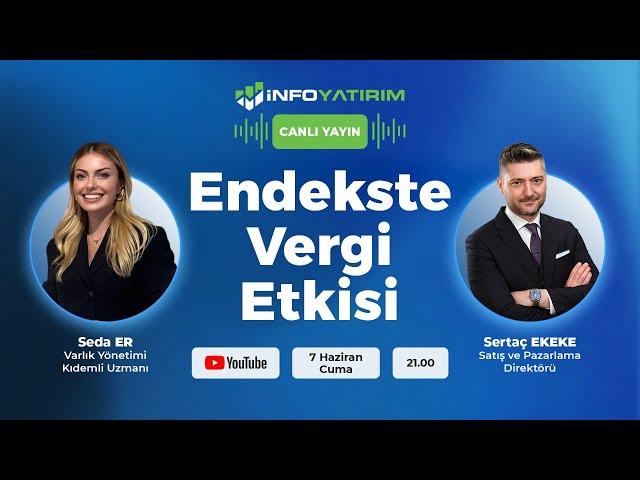 Endekste Vergi Etkisi | Sertaç Ekeke Yorumluyor | İnfo Yatırım