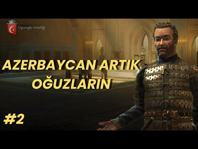 Azerbaycan Artık Oğuzların l Orta Asyadan Anadoluya Türkler #2 l CK3 Oynanış Serisi