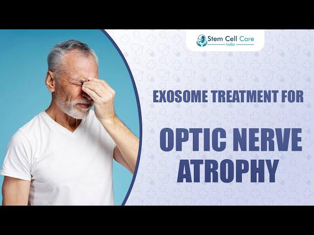 Exosome Treatment For Optic Nerve Atrophy | Eye Disease Treatment | Stem Cell For Vision Restoration