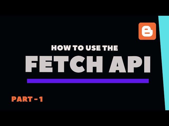 How To Use Fetch API In A Blogger Website - Part 1 - Live Blogger