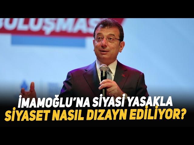 İmamoğlu’na Siyasi Yasakla Siyaset Nasıl Dizayn Ediliyor?