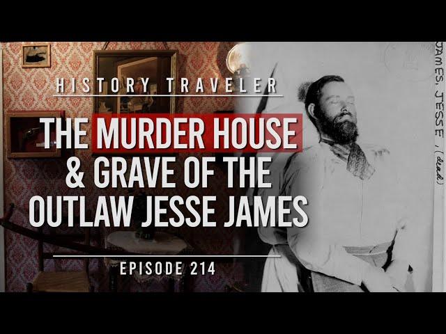 The MURDER HOUSE & Grave of the Outlaw JESSE JAMES!!! | History Traveler Episode 214