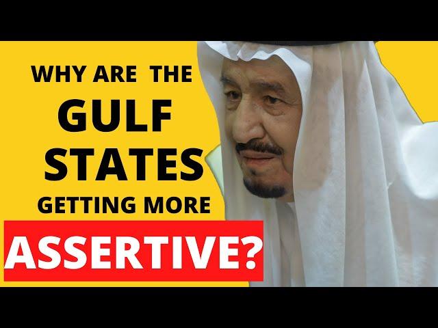 Why are the Gulf States Getting More Assertive?