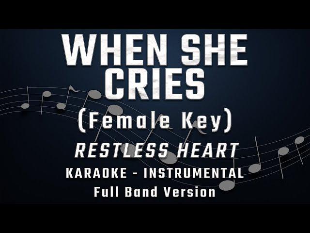 WHEN SHE CRIES - FEMALE KEY - FULL BAND KARAOKE - INSTRUMENTAL - RESTLESS HEART